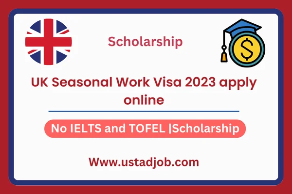 UK Seasonal Work Visa 2023-ustadjob.com